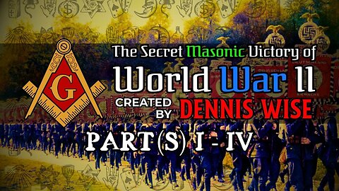 The Secret Masonic Victory of World War II | Part(s) I-IV | By Dennis Wise