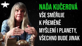 Naďa Kučerová: Vše směřuje k přeměně myšlení i planety, všechno bude jinak