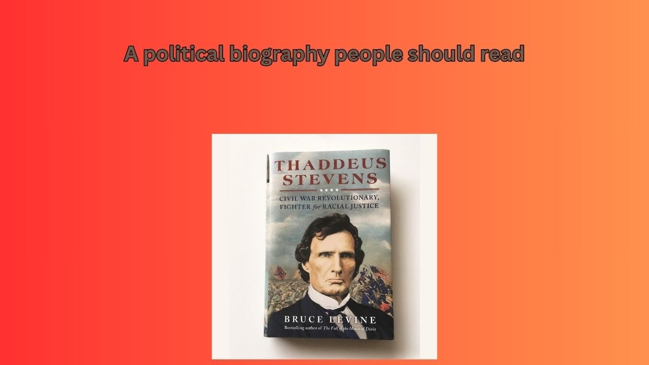 A review of political biography Thaddeus Stevens by Bruce Levine