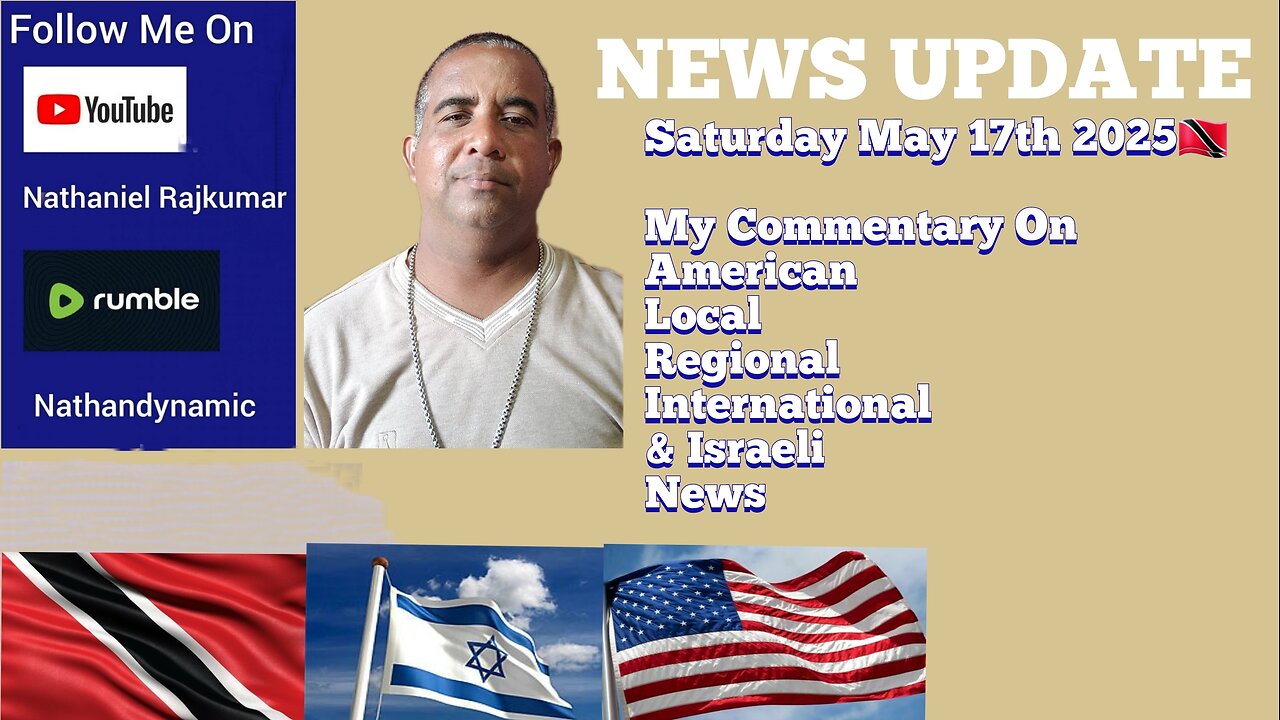 News Update Trinidad & Tobago Saturday May 17th 2025