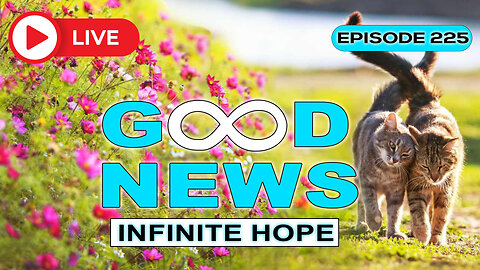 GOOD NEWS - Infinite Hope # 225