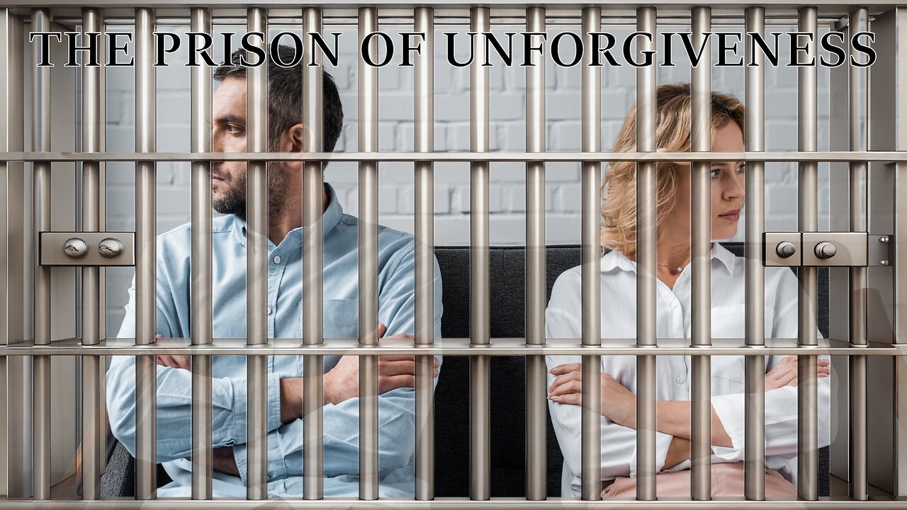 The Prison of Unforgiveness