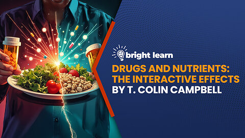 BrightLearn - Drugs and Nutrients: The Interactive Effects by T. Colin Campbell