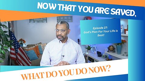 TDCM Dev. Series: Now that you are saved-what do you do now? P 27-God’s Plan For Your Life is Best!