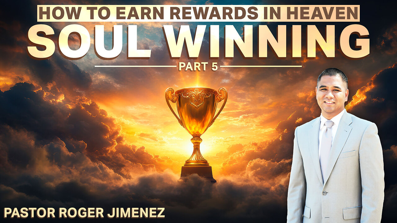 Soul Winning (How to Earn Rewards in Heaven - Part 5) | Pastor Roger Jimenez