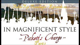 In Magnificent Style: Pickett's Charge - Table Top Tuesdays - Episode 22