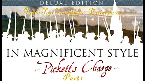 In Magnificent Style: Pickett's Charge - Table Top Tuesdays - Episode 22