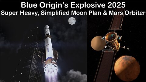 Blue Origin's Explosive 2025: Super Heavy Launch Vehicle, Simplified Moon Plan & Mars Orbiter
