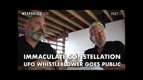 Immaculate Constellation - UFO Whistleblower Goes Public - WEAPONIZED - Episode #74 - PART 1