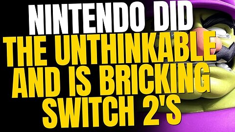 Nintendo’s Unthinkable Move — Switch 2 Is Getting Bricked