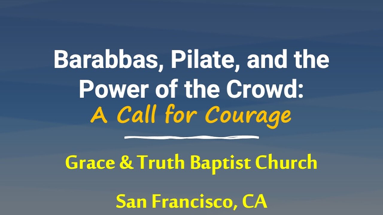 Barabbas, Pilate, and the Power of the Crowd: A Call for Courage (Wed. PM April 9 2025)