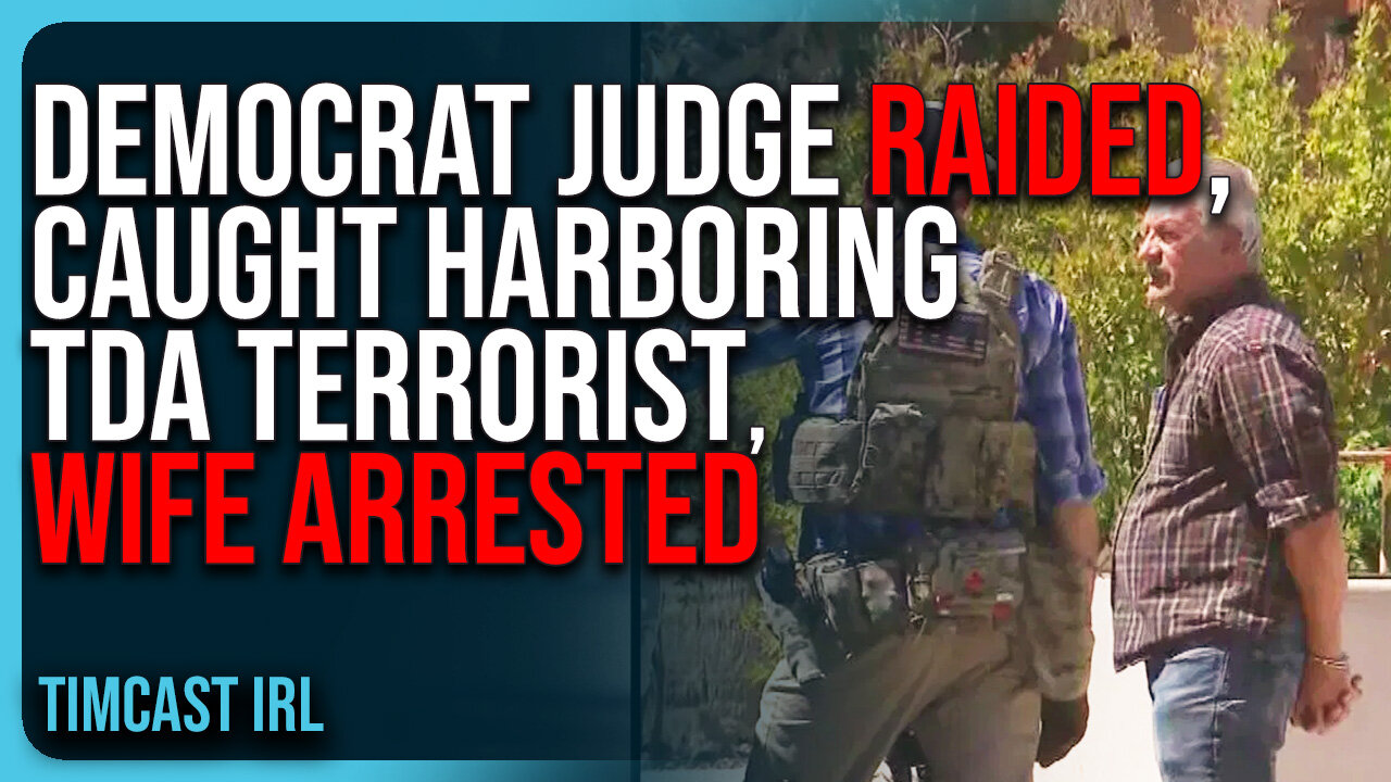 Democrat Judge RAIDED, CAUGHT Harboring TdA Terrorist, Wife ARRESTED