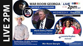 WAR ROOM GA - LIVE 08-06-25 ft Earl Donahue, Pastor Mark Davis, Lucretia Hughes