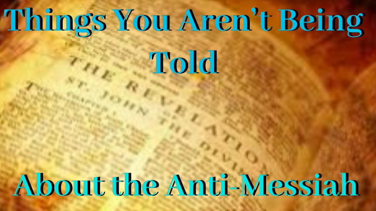 Things You Are Not Being Told About The Anti-Messiah And The Beast of Revelation