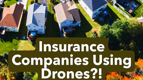 Insurance Companies Using Drones?! Homeowner's Nightmare