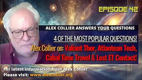 Alex Collier on Valiant Thor, Atlantean Tech, Cabal Time Travel & Lost ET Contact!