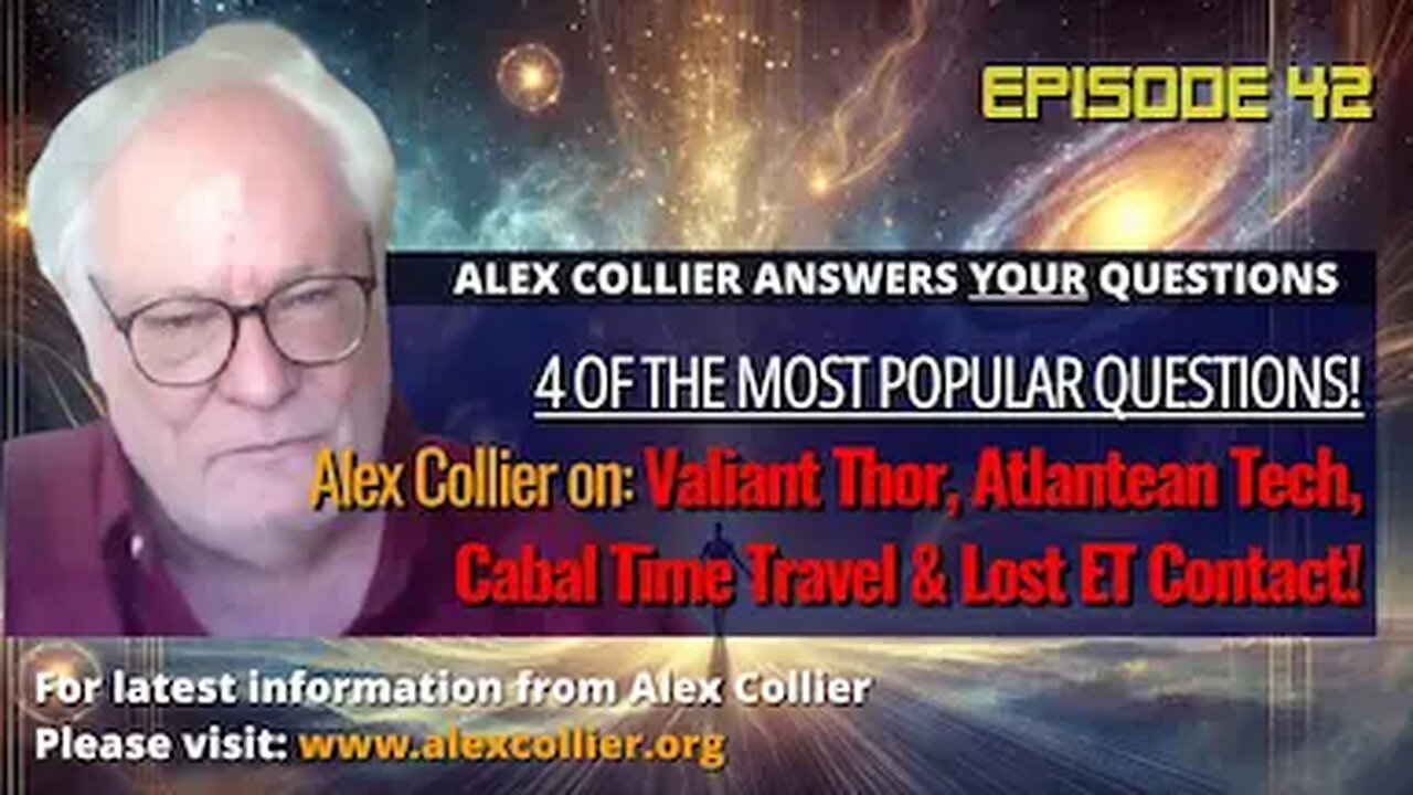 Alex Collier on Valiant Thor, Atlantean Tech, Cabal Time Travel & Lost ET Contact!
