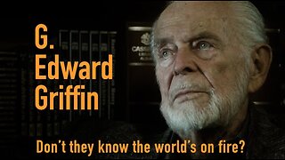 G. EDWARD GRIFFIN : Don't They Know The World's on Fire?
