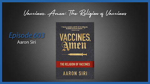 Ep. 603 Vaccines, Amen: The Religion of Vaccines with Aaron Siri