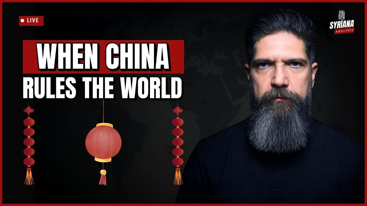When China Rules the World: U.S. Empire vs. Xi Jinping’s China | Syriana Analysis