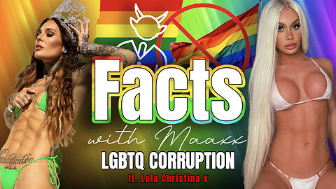 Facts with Maaxx - 37 - LQBTQ Corruption