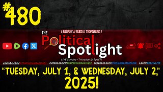 #480 | Tuesday, July 1, & Wednesday, July 2, 2025! | The Political Spotlight