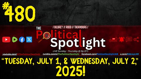 #480 | Tuesday, July 1, & Wednesday, July 2, 2025! | The Political Spotlight