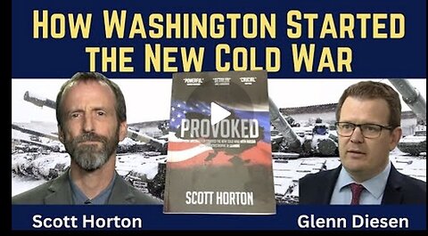 Glenn Diesen w/ Scott Horton: Provoked - Washington Started the New Cold War