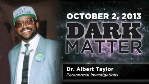Dr. Albert Taylor - Art Bell - October 2 2013 - Dark Mattter