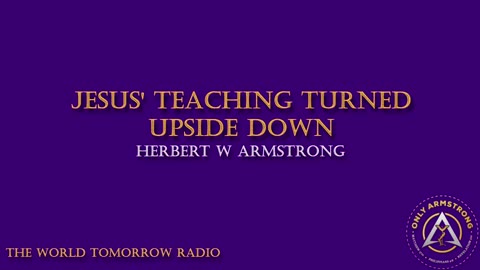The World Tomorrow Radio- Jesus' Teaching Turned Upside Down
