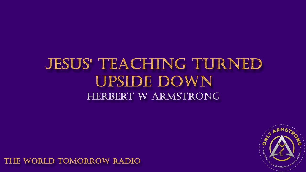 The World Tomorrow Radio- Jesus' Teaching Turned Upside Down