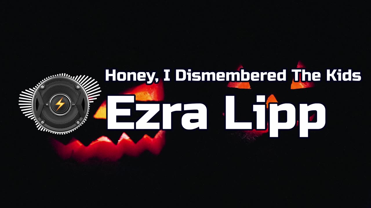 Honey, I Dismembered The Kids - Ezra Lipp