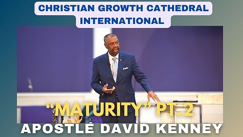 “Maturity”Pt.2 | Apostle David Kenney