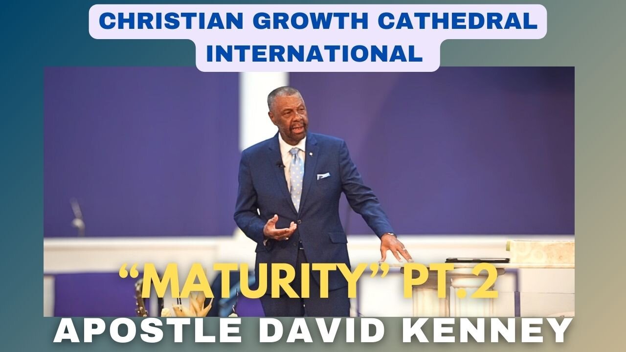 “Maturity”Pt.2 | Apostle David Kenney