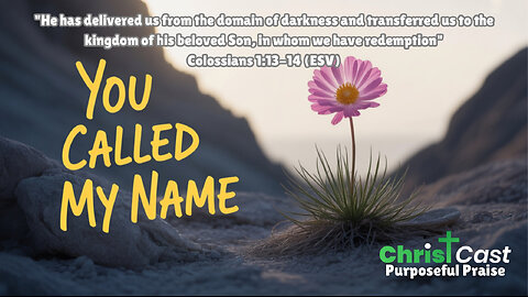 You Called My Name - ChristCast (Lyrics)