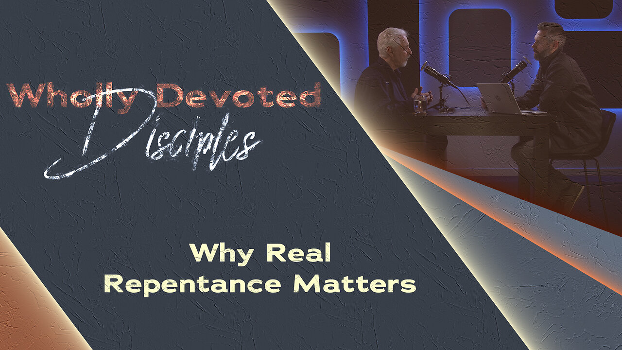 #651 - Why Real Repentance Matters | Wholly Devoted Disciples