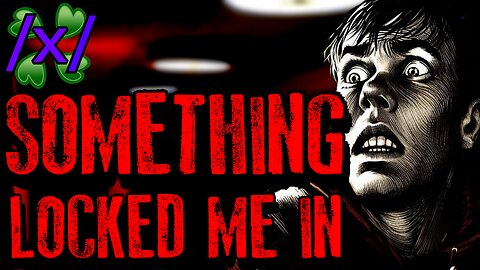 Something Locked Me In | 4chan /x/ 2011 Paranormal Greentext Stories Thread