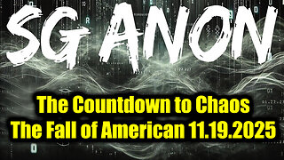 SG Anon BOMBSHELL 11.19.25 - The Countdown To Chaos, The Fall of American!