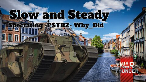 Slow and Steady - War Thunder - Spectating -PSTRZ- Why_Did