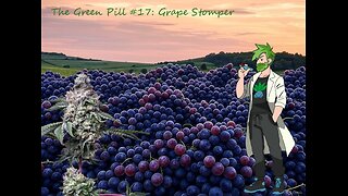 The Green Pill #17: Grape Stomper