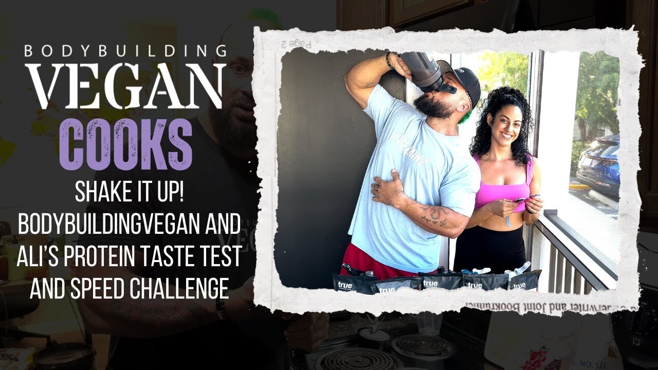 Shake It Up: BodybuildingVegan & Ali’s Protein Taste Test and Speed Challenge