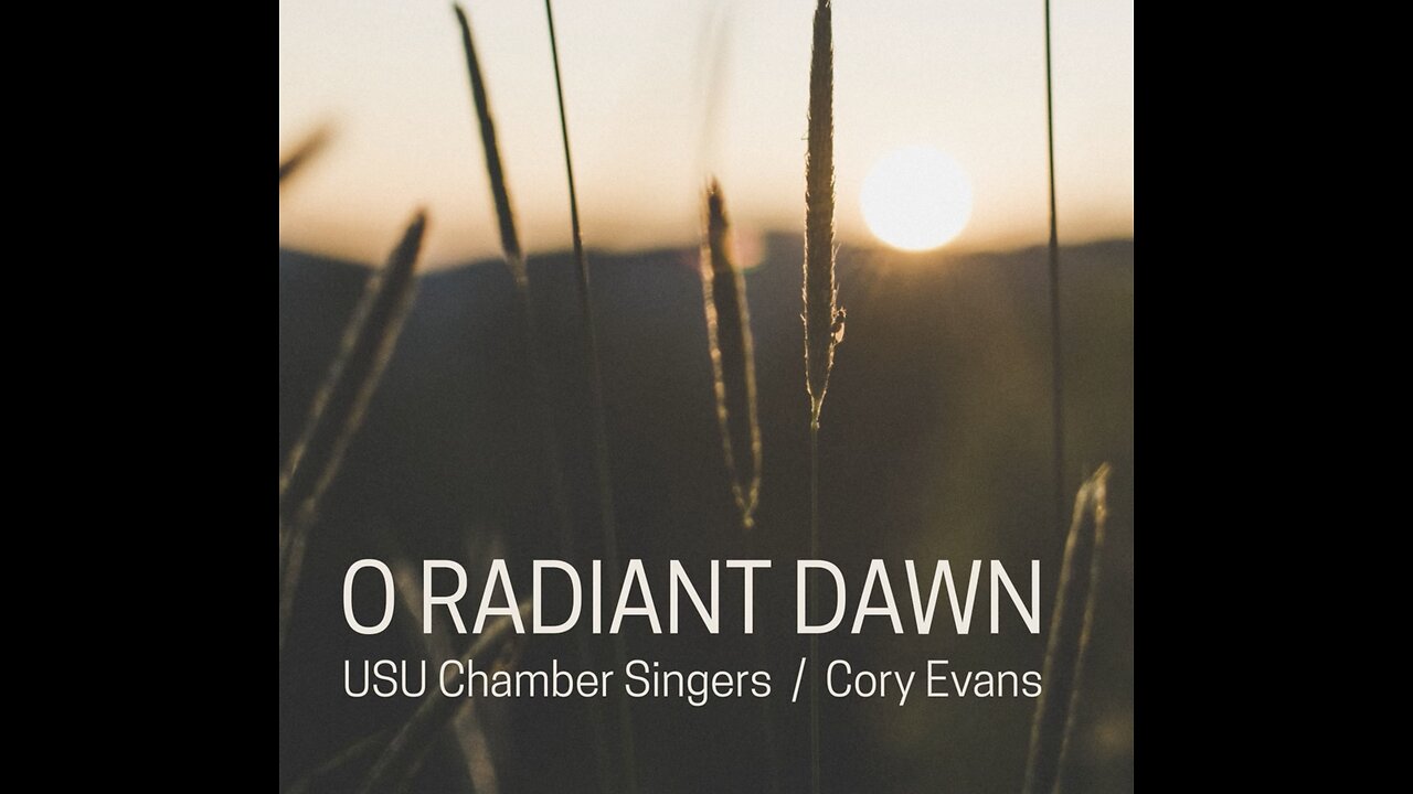 USU CHAMBER SINGERS / CORY EVANS ★ O Radiant Dawn
