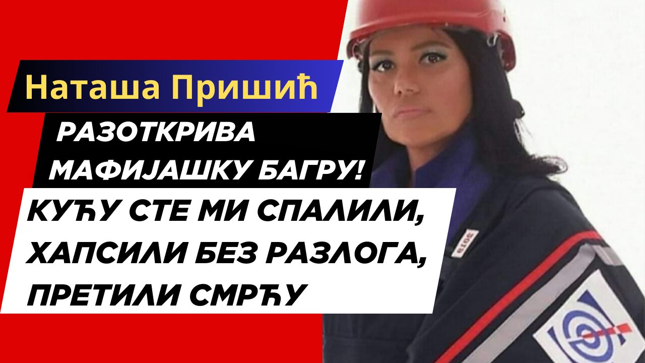 Кућу сте ми спалили, хапсили без разлога, претили смрћу – Наташа Пришић разоткрива мафијашку багру!
