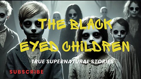 The Story of the Black Eyed Children - True Supernatural Encounters