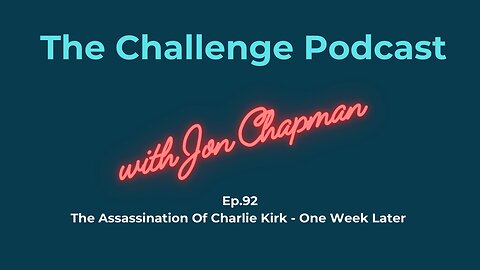 Ep.92 The Assassination Of Charlie Kirk - One Week Later