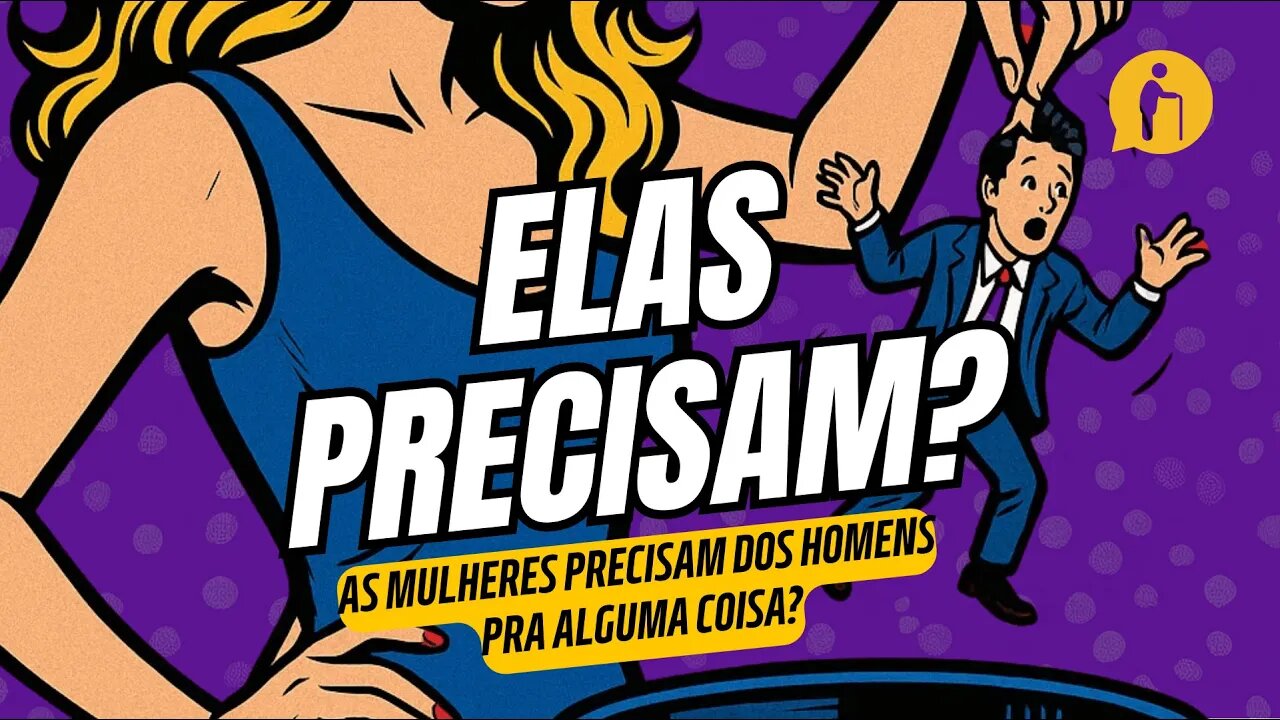 As mulheres precisam dos homens?