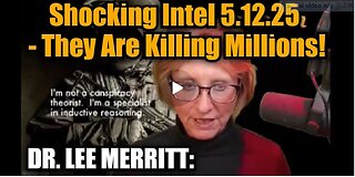 Dr. Lee Merritt: Shocking Intel 5.12.25 - They Are Killing Millions!