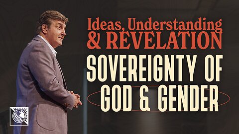 Ideas, Understanding & Revelation [Sovereignty of God & Gender]