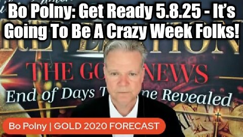 Bo Polny: Get Ready 5.8.25 - MAYDAY! It’s Going To Be A Crazy Week Folks!