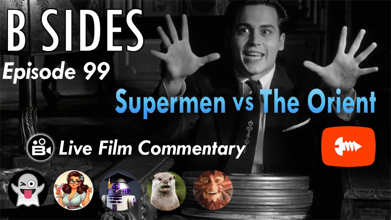 B SIDES Episode 99 - Not That Superman - Live Riffs & Commentary